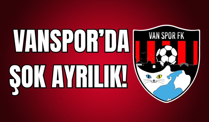 Vanspor'da şok ayrılık kararı!
