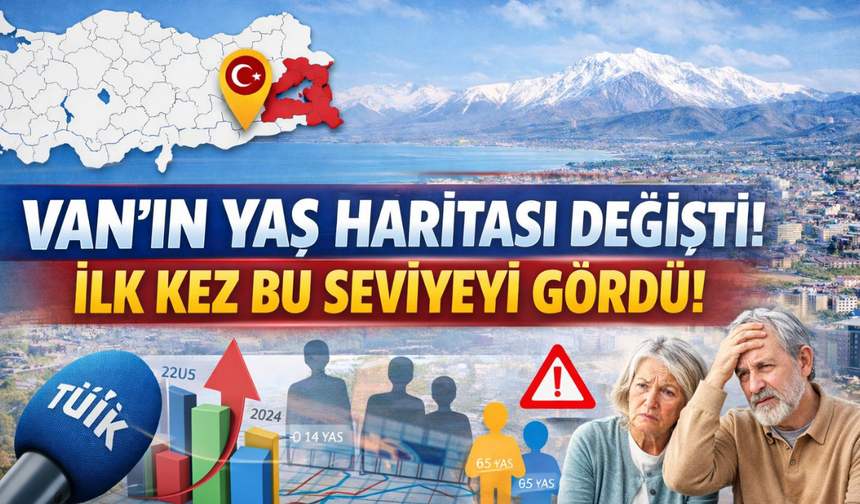 Van'ın Ortanca Yaş Haritası Değişti! İlk Kez Veriler Bu Seviyeye Yükseldi!
