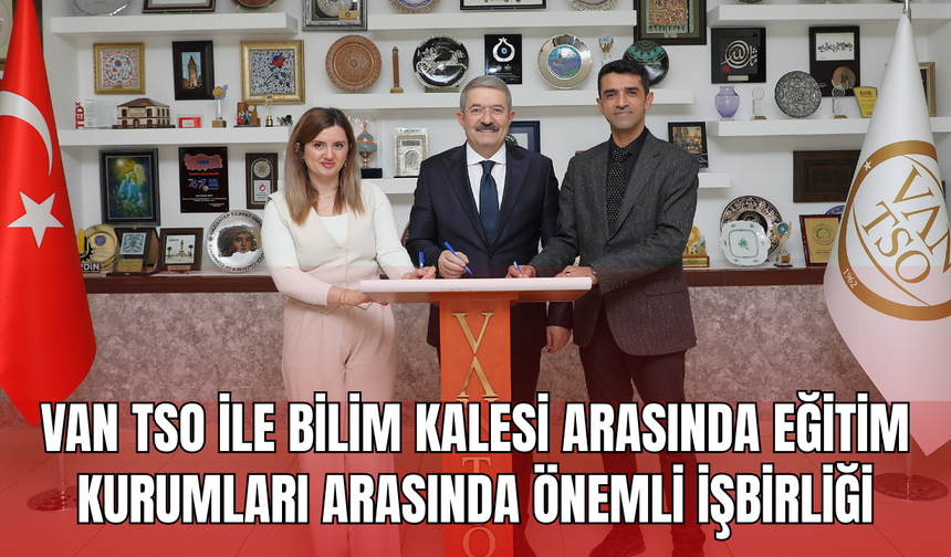 Van TSO ile Özel Bilim Kalesi Eğitim Kurumları Arasında İşbirliği Protokolü