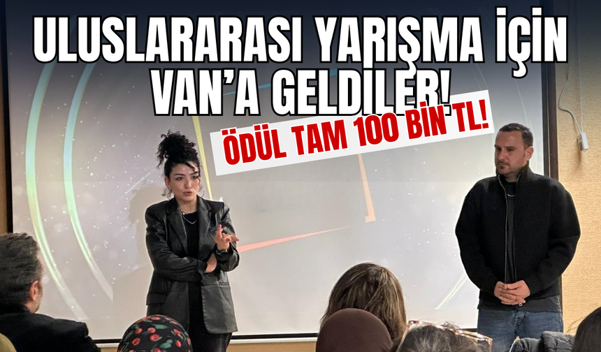 Uluslararası Yarışma İçin Van’a Geldiler! Büyük Ödül Tam 100 Bin TL!