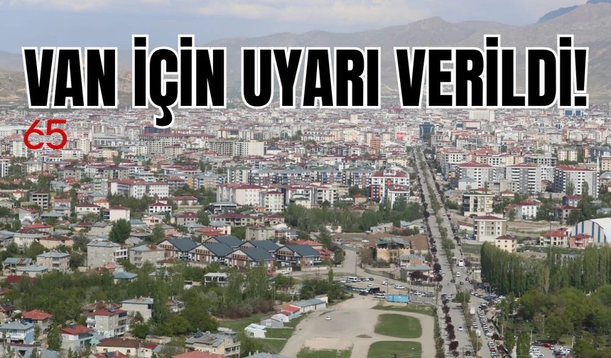 Van'ın İpekyolu, Edremit, Tuşba, Erciş Ve Muradiye İlçelerine Uyarı Verildi!