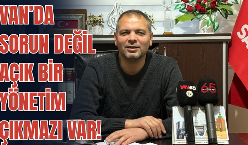 Van'da Sorun Değil, Açık Bir Yönetim Çıkmazı Var!