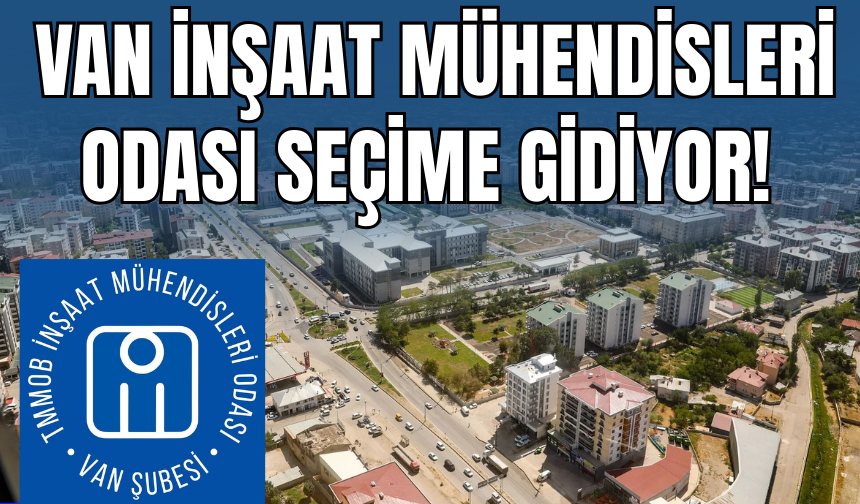 Van İnşaat Mühendisleri Odası Seçime Gidiyor!