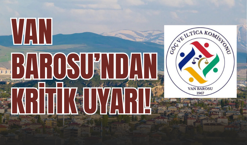 Van Barosu’ndan Kritik Uyarı: İran-ABD-İsrail Çatışması Göç Krizini Tetikleyebilir