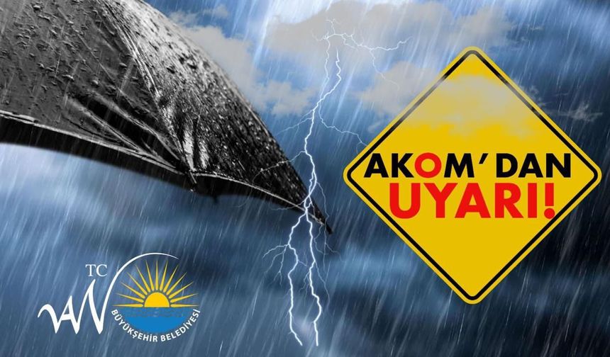 AKOM Uyardı! Van’da bu ilçelerde yaşayanlar dikkat!