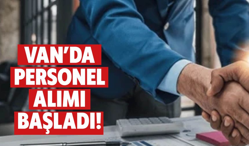 Van’da Personel Alımı Başladı!