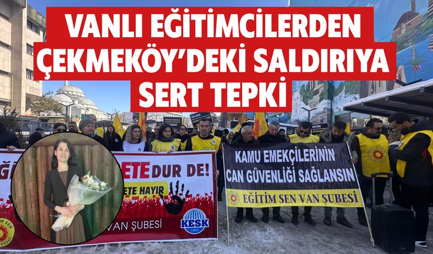Vanlı Eğitimcilerden Çekmeköy’deki Saldırıya Sert Tepki!
