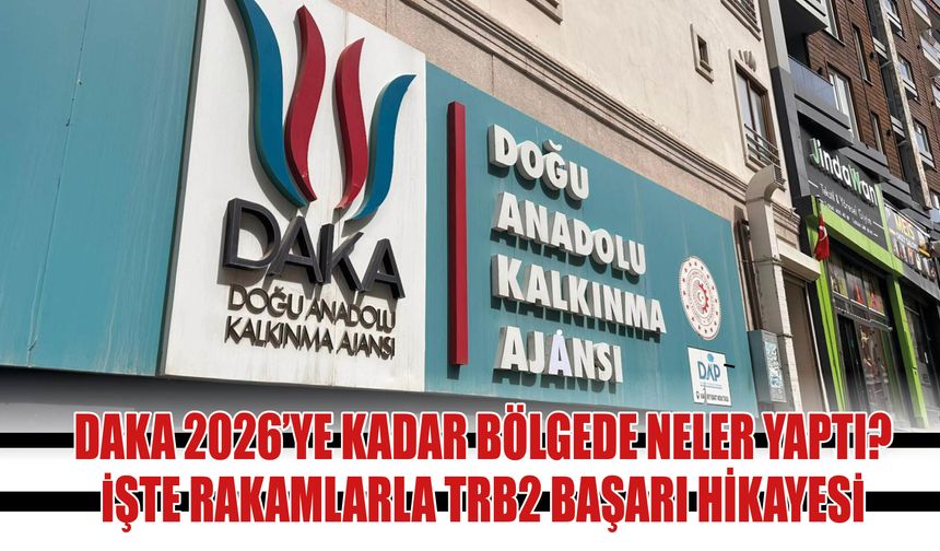 DAKA 2026’Ye Kadar Bölgede Neler Yaptı?  İşte Rakamlarla TRB2 Başarı Hikayesi
