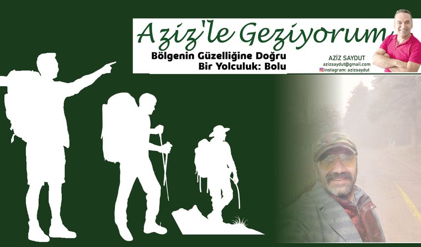 Aziz'le Geziyorum| Bölgenin Güzelliğine Doğru  Bir Yolculuk: Bolu