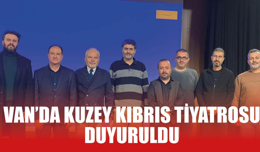 Van’da Kuzey Kıbrıs Tiyatrosu Duyuruldu!