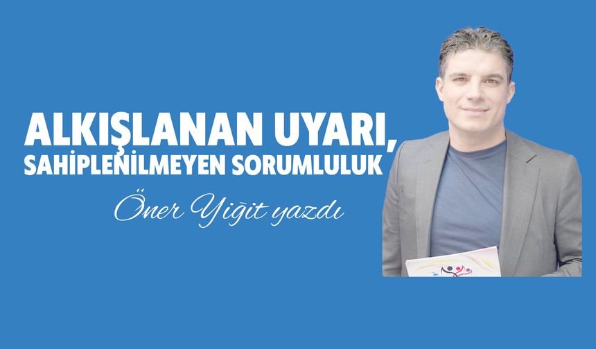 Alkışlanan Uyarı,  Sahiplenilmeyen Sorumluluk