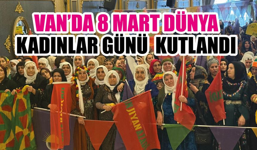 Van’da 8 Mart’ta Kadınlar Barış ve Demokrasi İçin Buluştu