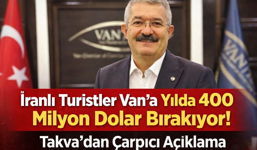 İranlı Turistler Van’a Yılda 400 Milyon Dolar Bırakıyor! Takva’dan Çarpıcı Açıklama