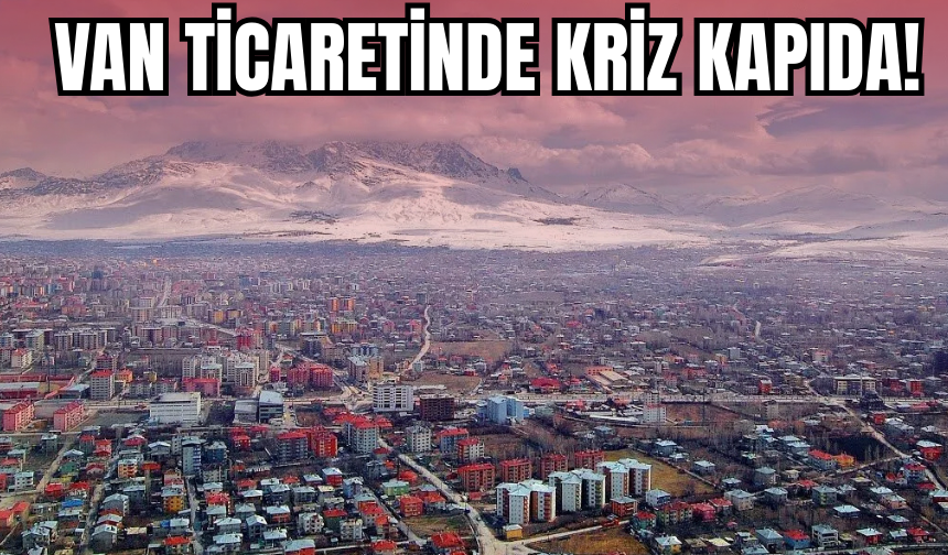 Takva’dan Van’a Uyarı: Sınır Ticareti Tehlikede!