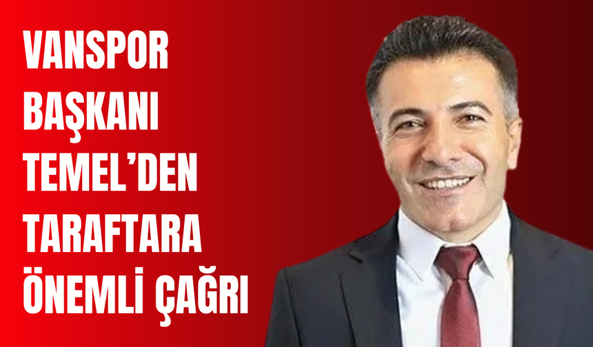 Vanspor Başkanı Erol Temel’den Vanspor Taraftarına Kritik Çağrı: Yerinizi Alın!
