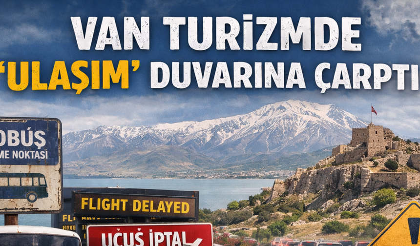 Van Turizmde "Ulaşım" Duvarına Çarptı: Zenginliğin İçinde Yokluk Çekiyoruz!