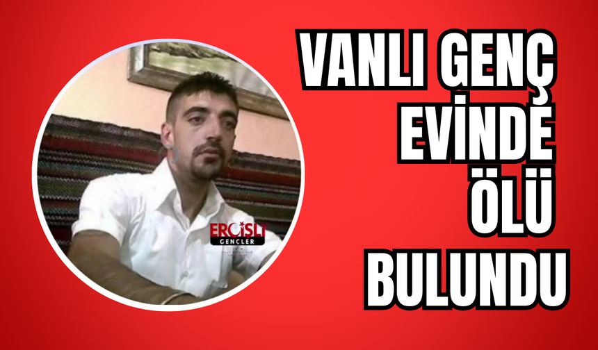 Vanlı genç evinde ölü bulundu!
