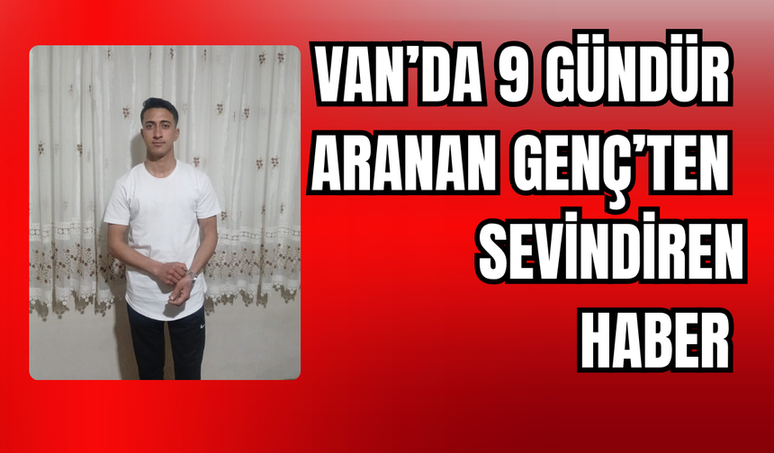 Van’da Günlerdir Aranan 19 Yaşındaki Genç Bulundu