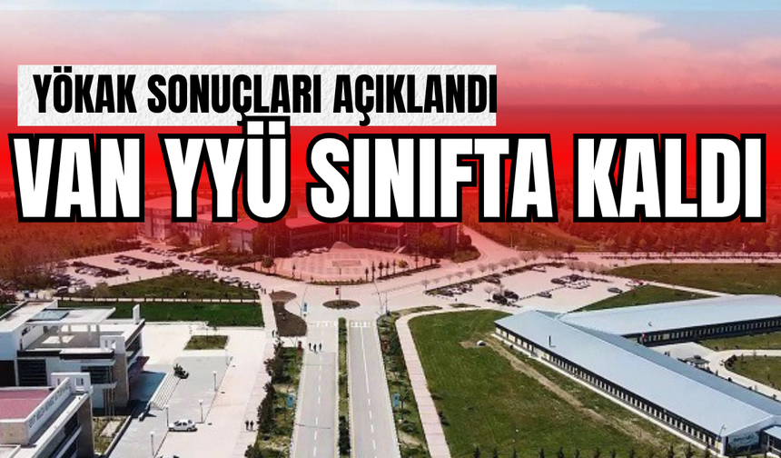 YÖKAK Listeyi Açıkladı: Van Yüzüncü Yıl Üniversitesi'ne 'Akreditasyon' Şoku!