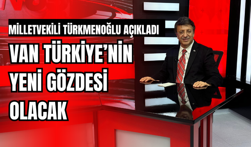Türkmenoğlu Açıkladı: Van Kalesi ve Eski Van Şehri İçin Yeni Dönem!