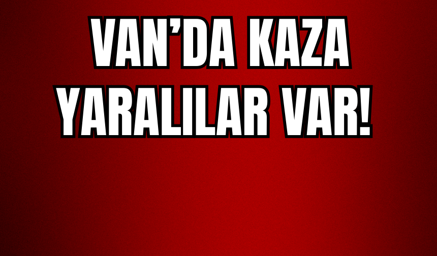 Van'da Araç Takla Attı: Yaralılar Var!