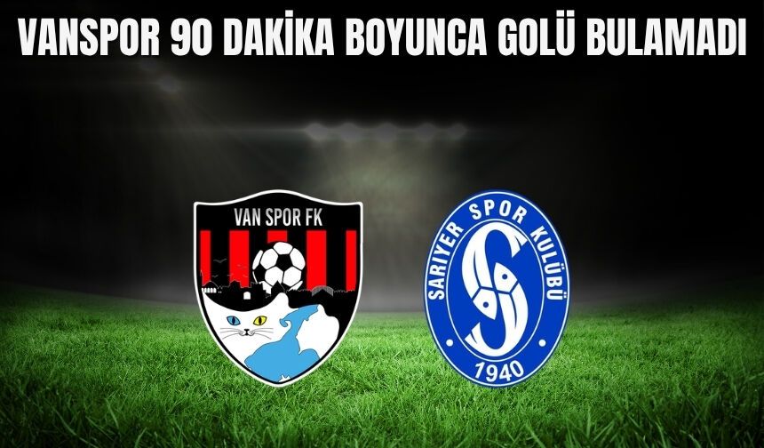 Vanspor, Sahasında Sarıyerspor ile Golsüz Berabere Kaldı