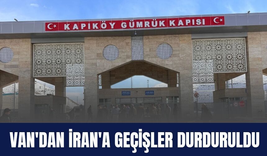 Van Kapıköy Dahil İran Sınır Kapılarında Günübirlik Geçişlere Ara