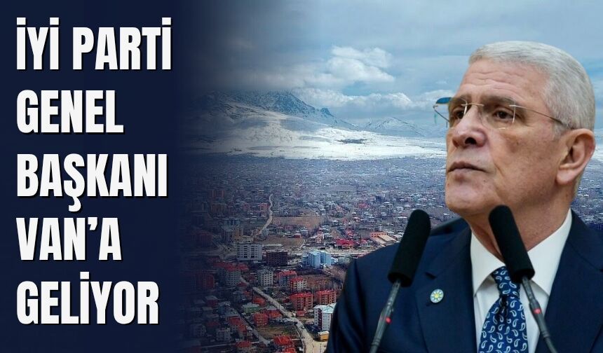 İyi Parti Genel Başkanı Van’a Geliyor