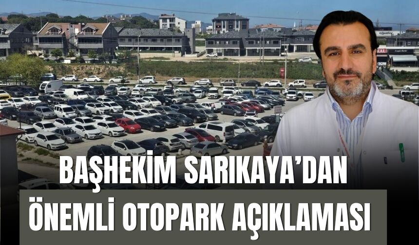 Başhekim Sarıkaya’dan Önemli Otopark Açıklaması