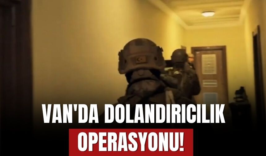 Van'da Dolandırıcılık Operasyonu!