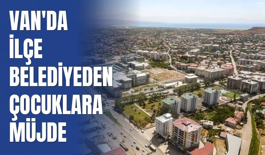 Van'da İlçe Belediyeden Çocuklara Müjde