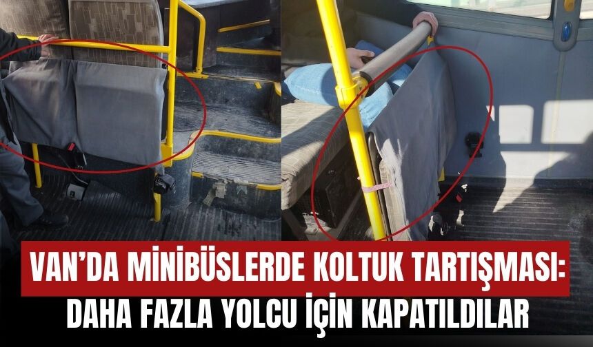 Van’da Minibüslerde Koltuk Tartışması: Daha Fazla Yolcu İçin Kapatıldılar