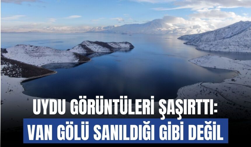 Uydu Görüntüleri Şaşırttı: Van Gölü Sanıldığı Gibi Değil