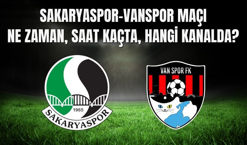 Sakaryaspor-Vanspor Maçı Ne Zaman, Saat Kaçta, Hangi Kanalda?