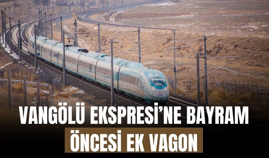 Vangölü Ekspresi’ne Bayram Öncesi Ek Vagon