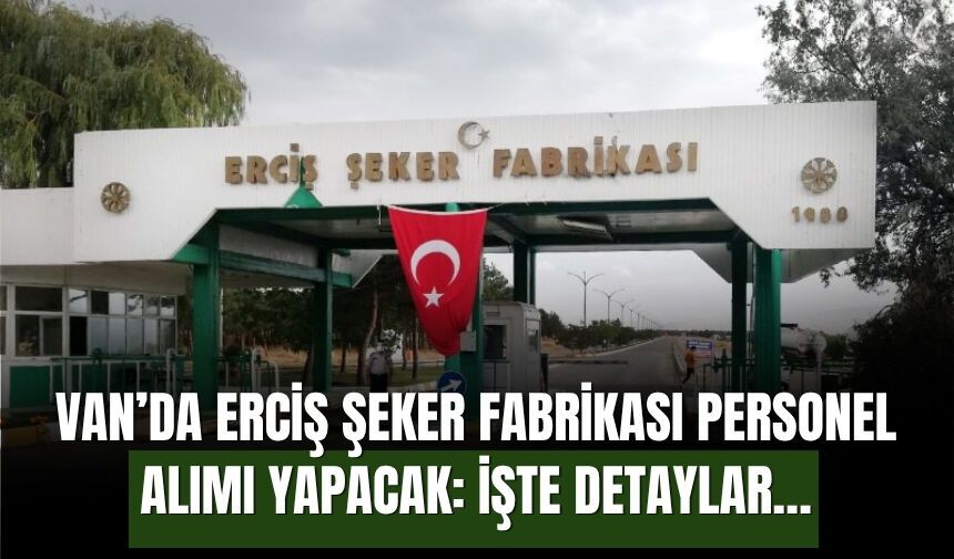 Van’da Erciş Şeker Fabrikası 6 Personel Alımı İçin İhaleye Çıkıyor