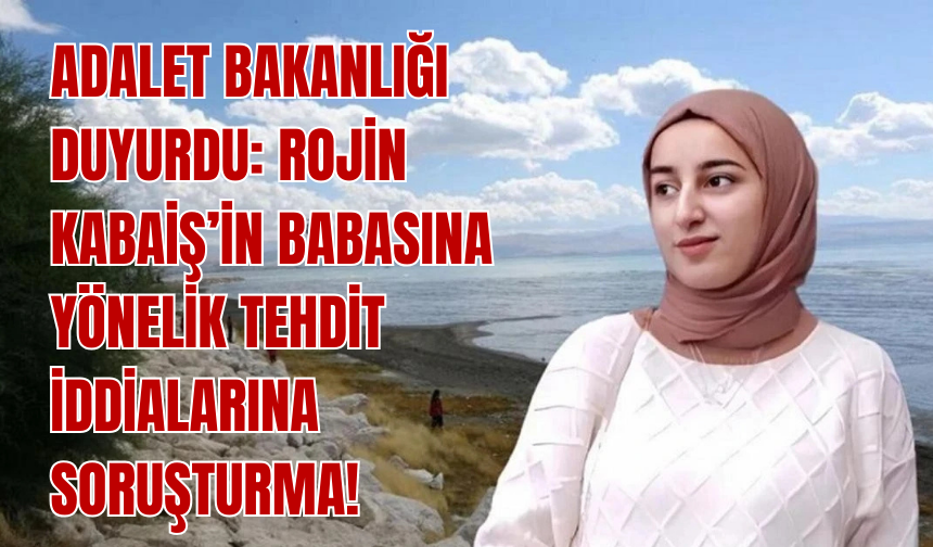 Rojin Kabaiş’in Babasına Yönelik Tehdit İddialarına Soruşturma Başlatıldı!