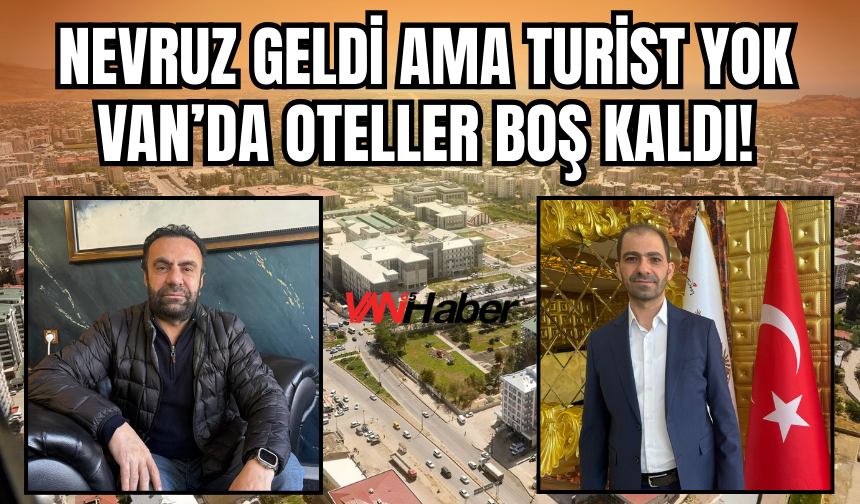 Nevruz Hareketliliği Bu Yıl Yok: Van’da Otellerde Büyük Sessizlik!