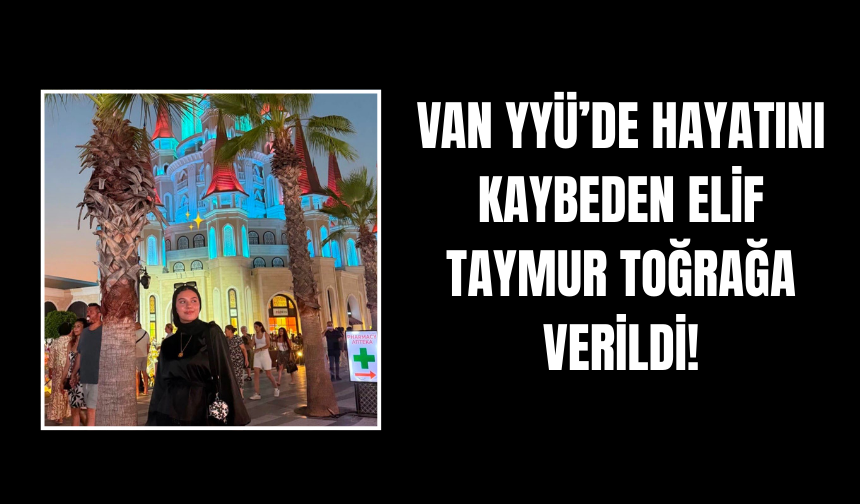 Van YYÜ’de Hayatını Kaybeden Elif Taymur Batman’da Son Yolculuğuna Uğurlandı