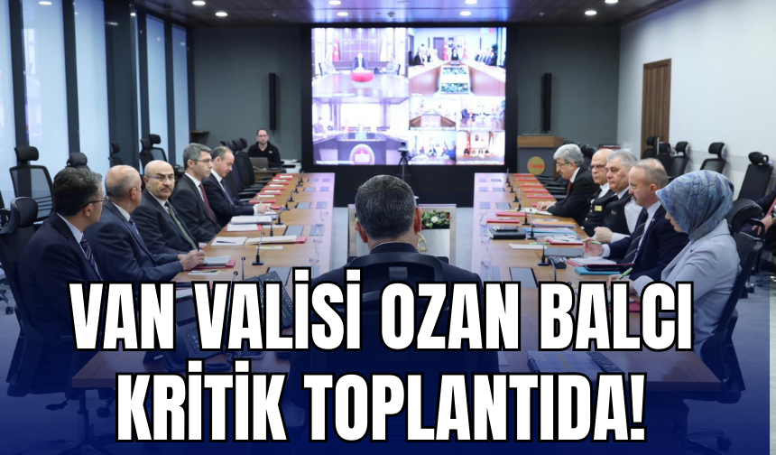 Van Valisi Ozan Balcı, Sınır İlleri Güvenlik Toplantısına Katıldı