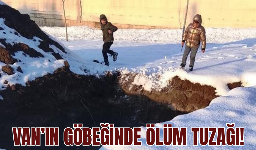 Van’ın Göbeğinde Ölüm Tuzağı!