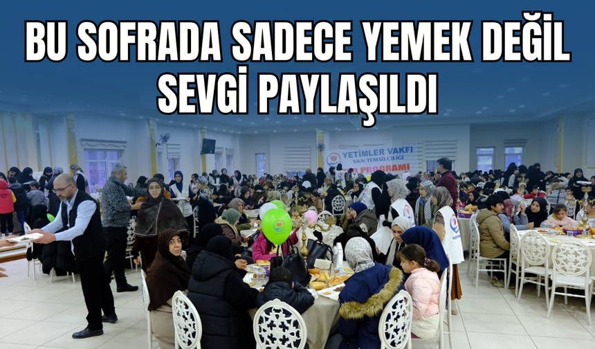 İftar Bahane, Kardeşlik Şahane! Van’da Yüzlerce Kişi Aynı Sofrada Buluştu!