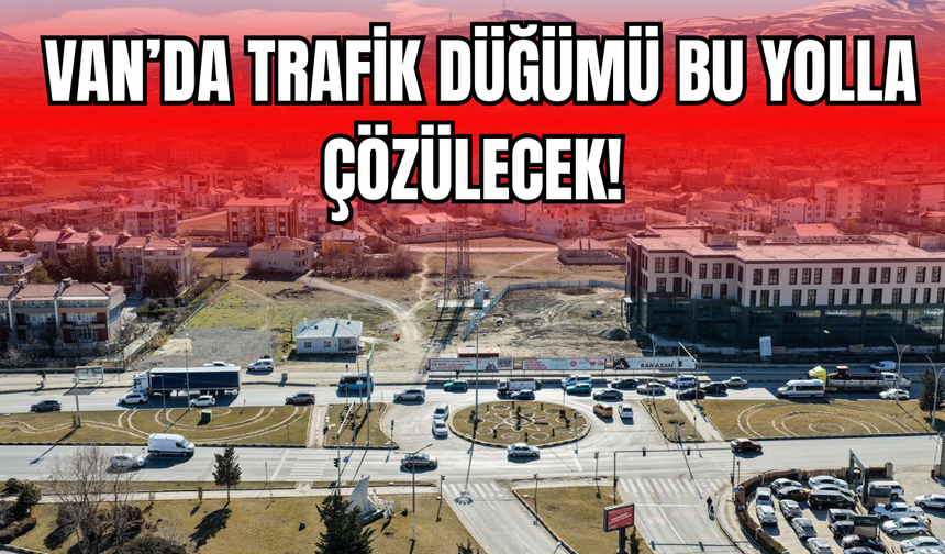 İpekyolu’na Alternatif Geliyor: Van’da Trafik Düğümü Bu Yolla Çözülecek!