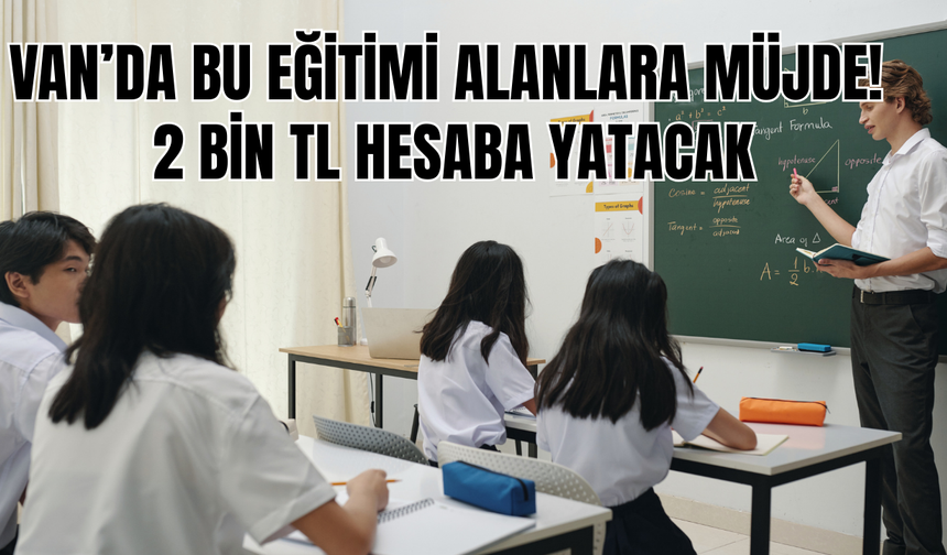 Van’da Bu Eğitimi Alanlara Müjde: Her Ay 2.000 TL Hesaplara Yatacak!