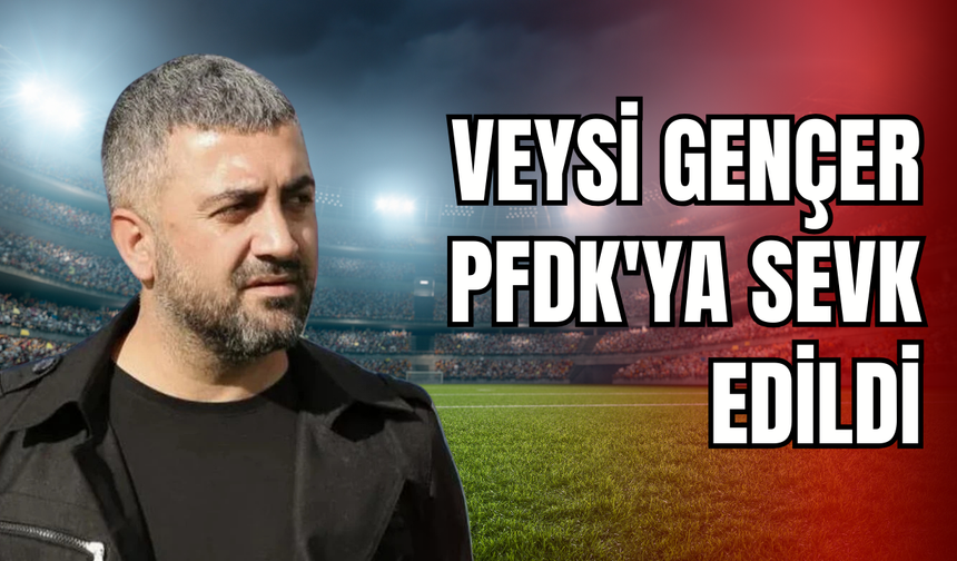 Vanspor'da Beklenmedik Gelişme: Veysi Gençer PFDK'ya Sevk Edildi