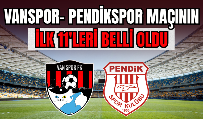 Pendikspor- Vanspor Maçının İlk 11’leri Belli Oldu