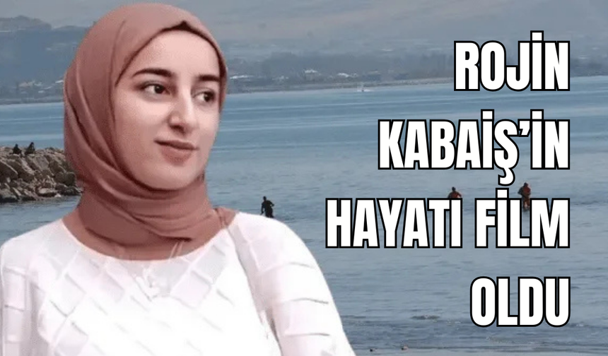 Van’da kaybolan ve ölü bulunan Rojin Kabaiş’in Hikâyesi Belgesel Oldu
