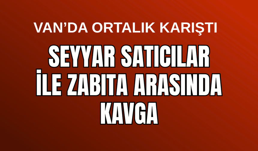 Van İpekyolu'nda Ortaklık Karıştı! Zabıta ve Seyyar Satıcılar Birbirine Girdi!