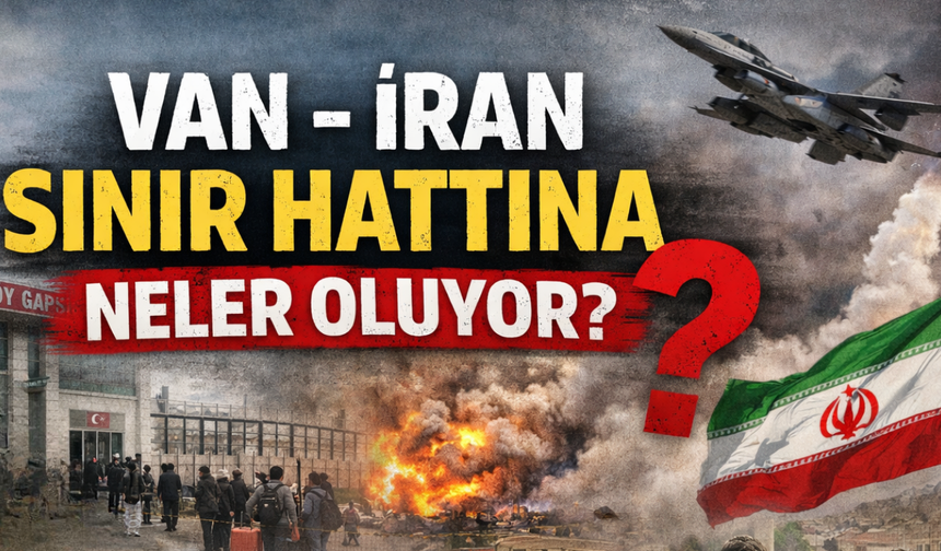 Van-İran Hattında Neler Oluyor? Kapıköy'de Tahliye Mesaisi!