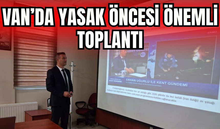 Van’da İnci Kefali Av Yasağı Öncesi Komisyon Toplantısı Yapıldı